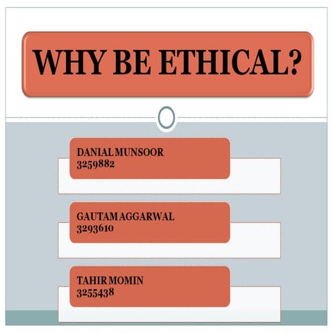 Why Be Ethical ?