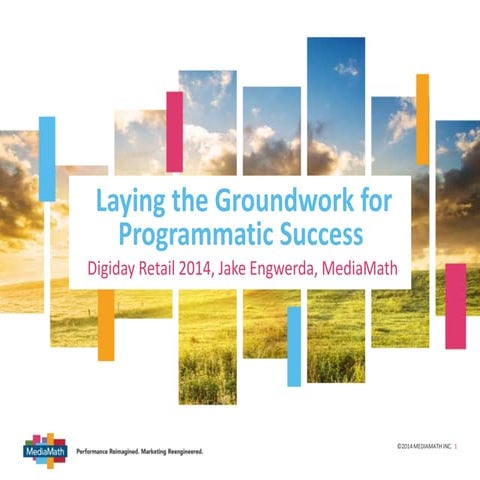 Laying the Groundwork for Programmatic Success - Digiday Retail Summit 2014