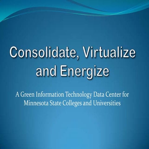 Consolidate, Virtualize, Energize
