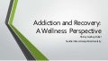 Addiction and Recovery: A Wellness Perspective