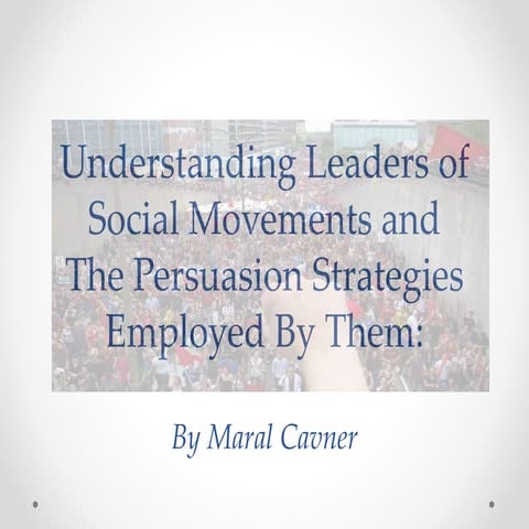 Understanding Leaders of Social Movements and The Persuasion Strategies Employed By Them: A Comparison Between Adolf Hitler and Mahatma Gandhi by Maral Cavner