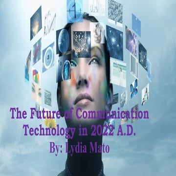 The Future of Communication Technology in 2022 A.D. By Lydia Mato