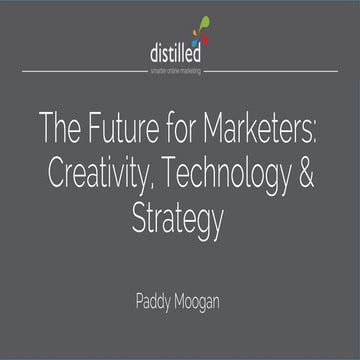 The Future for Marketers - Strategy, Creativity and Technology