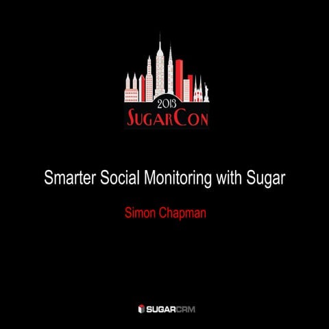 SugarCon 2013: Smarter Social Monitoring with Sugar	