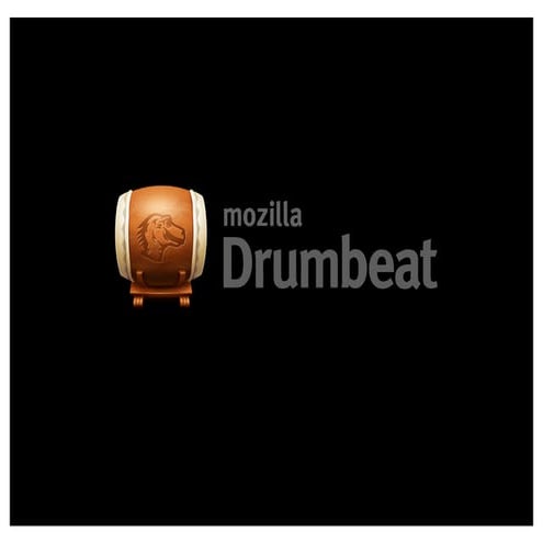 Mozilla Drumbeat: Nurturing the Open Web