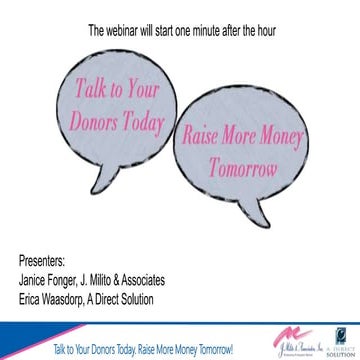 Webinar Slides -- Talk to Your Donors Today.  Raise More Money Tomorrow