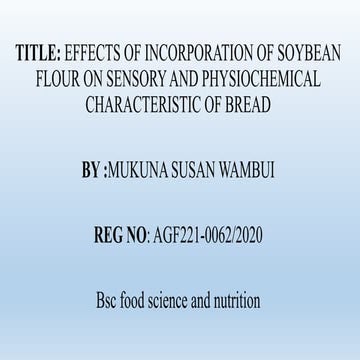 Effects of soyflour on physical and chemical properties of bread | PPTX