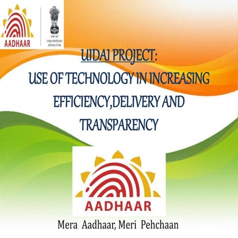 UIDAI:use of technology in increasing efficiency,delivery and transparency ppt