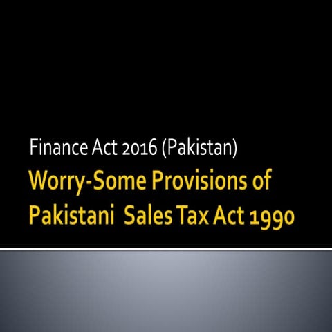 Finance act 2016 (Pakistan) Worry-Some Provisions of Sales Tax Act 1990