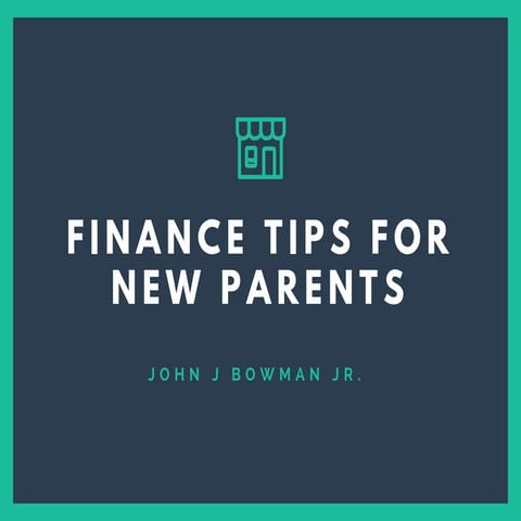 John J. Bowman - Finance Tips For New Parents