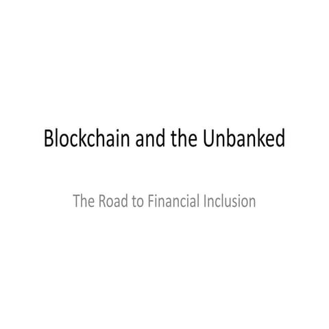 Blockchain and the Unbanked: The Road to Financial Inclusion