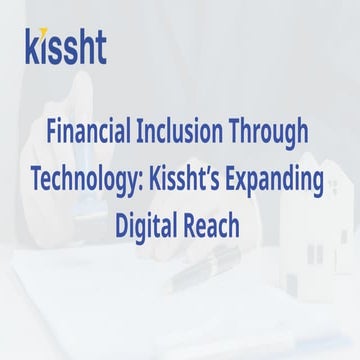 Financial Inclusion Through Technology Kissht’s Expanding Digital Reach ...