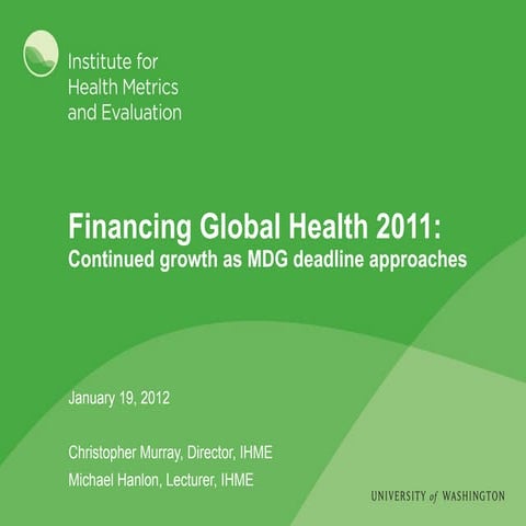Financing global health 2011 global health council_Jan2012_IHME