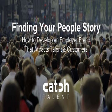 Finding Your People Story:  How to Develop an Employer Brand That Attracts Ta...
