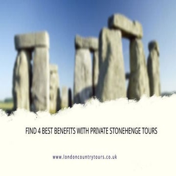 Find 4 best benefits with Private Stonehenge tours