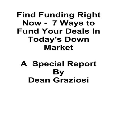 Dean Graziosi - 7 Ways to Finding Funding Right Now
