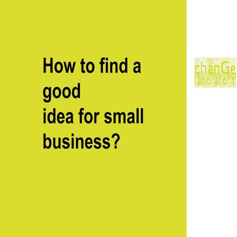 How to find good idea for a small business?