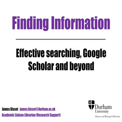 Finding information: Effective searching, Google Scholar and beyond