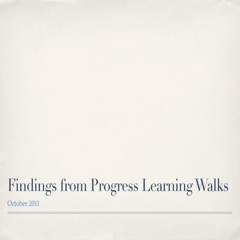 Findings from Progress Walks October 2011