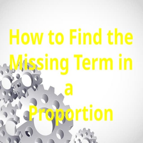 Finding the Missing Term in a Proportion.pptx