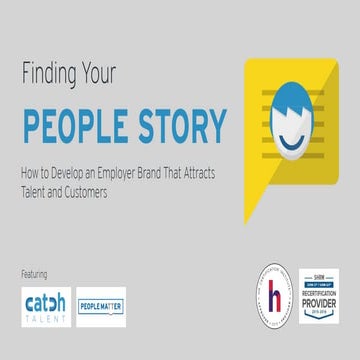 Finding Your People Story: How to Develop and Employer Brand That Attracts Ta...