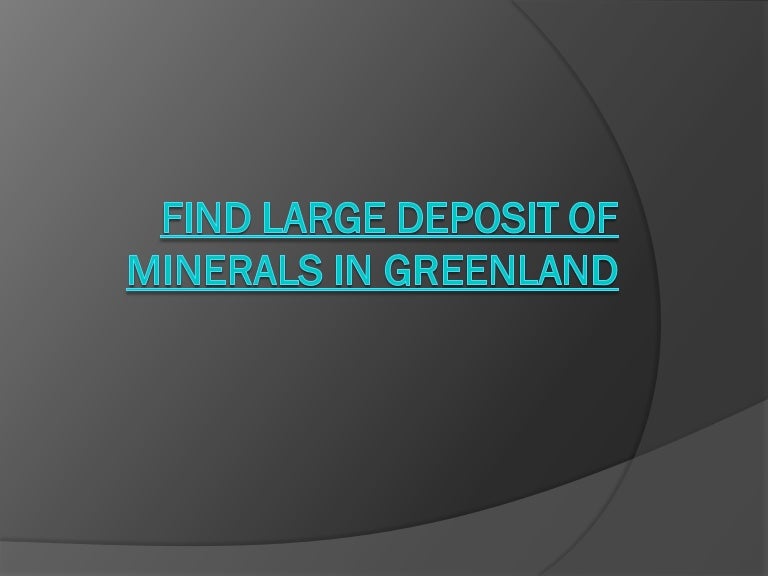 GreeFind Large deposit of minerals in Greenland