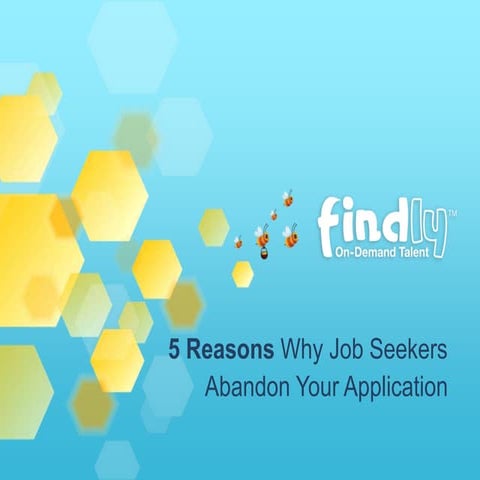 Webinar Deck: 5 Reasons Why Job Seekers Abandon Your Application