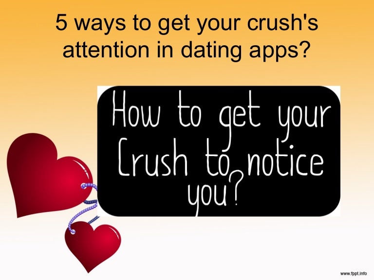 5 ways to get your crush's attention in dating apps?