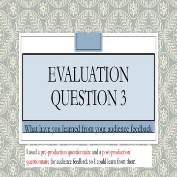 Evaluation question 3- What have you learned from your audience feedback 