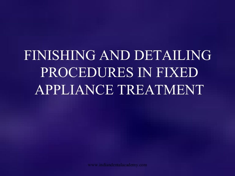 Finishing & detailing procedures in fixed appliance treatment / fixed…