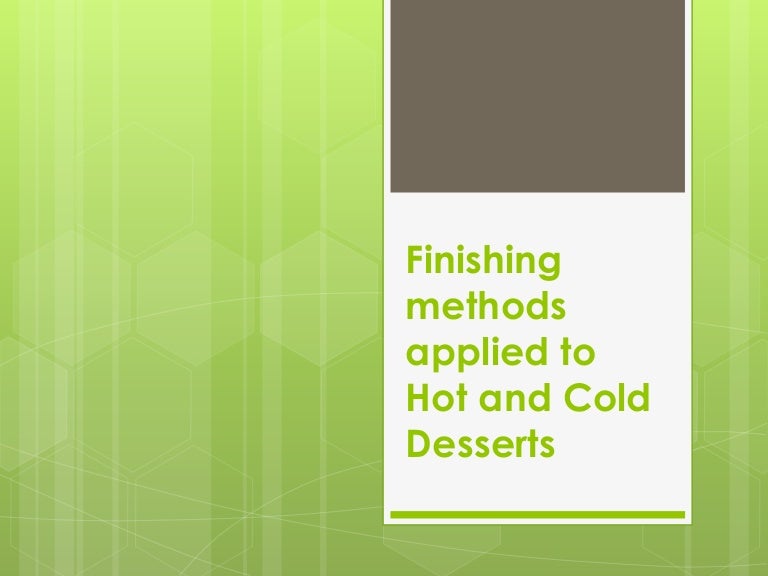 Finishing methods applied to hot and cold desserts