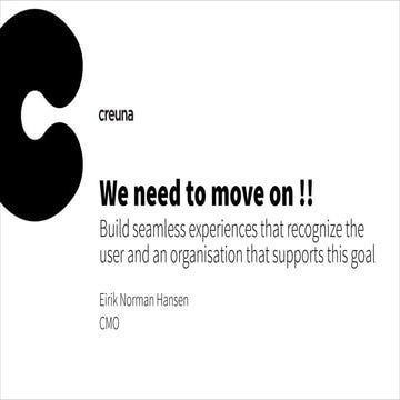 We need to move on !! Build seamless experiences that recognize the user and ...