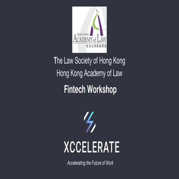 Fintech workshop Part I - Law Society of Hong Kong - Xccelerate