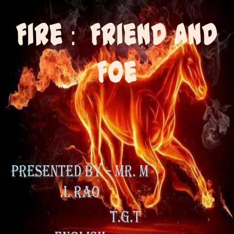 Fire : Friend and Foe