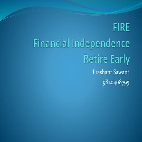 Fire financial independence & retire early, by Prashant Sawant