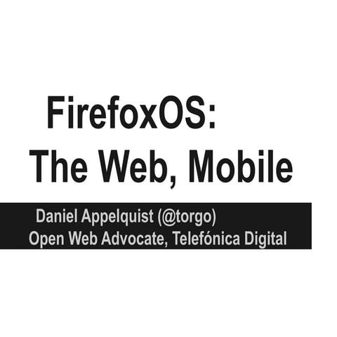 Firefox os  the web, mobile (for yahoo! hack europe - april 2013)