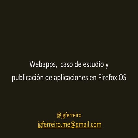 Webapps, caso de estudio y publicación de aplicaciones en Firefox OS