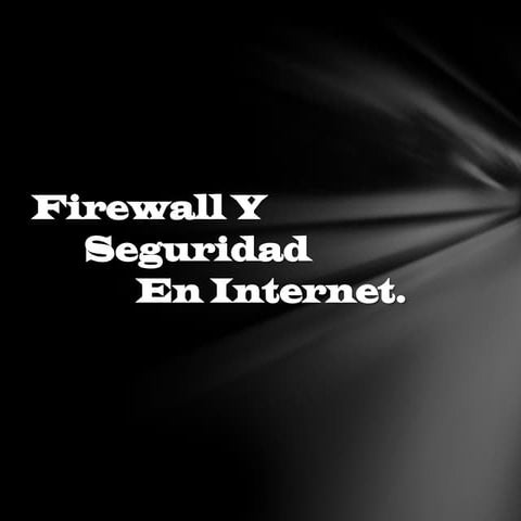 Firewall y seguridad de internet