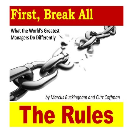 First Break  All  The  Rules - What the World's Greatwest Managers Do Differe...