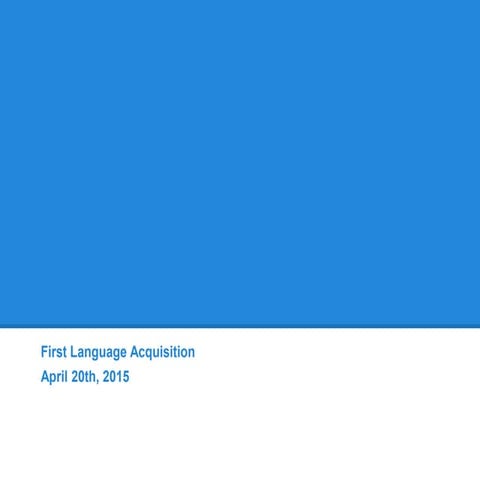 First language acquisition april 20th