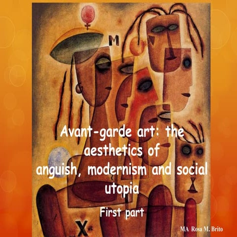 First part, avant garde art, the aesthetics of anguish, modernism and social ...