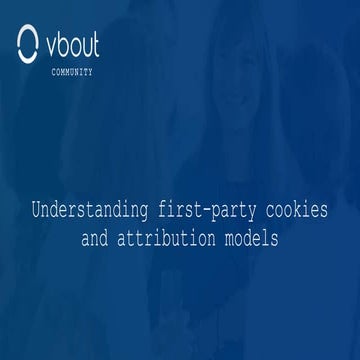 Understanding first-party cookies and attribution models