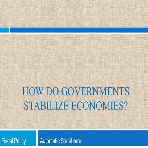 How do governments stabilize the economy?