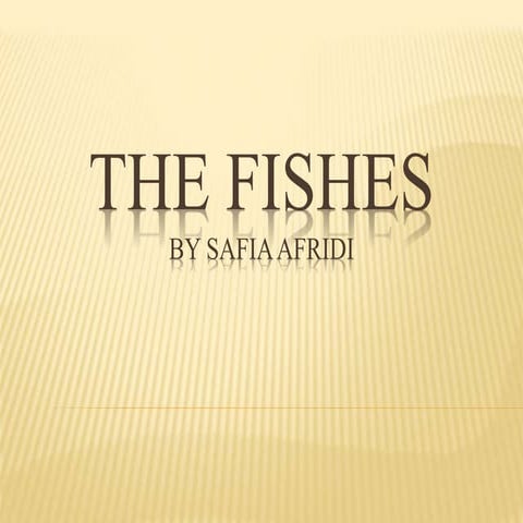 Fishes