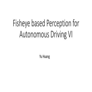 Fisheye based Perception for Autonomous Driving VI