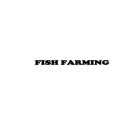 FISH SEED PRODUCTION & CULTIVABLE FISH SPECIES WITH FISH CUM DUCK FORMING