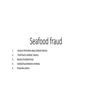 Seafood fraud. 1. General information about seafood industry. 2. Food ...