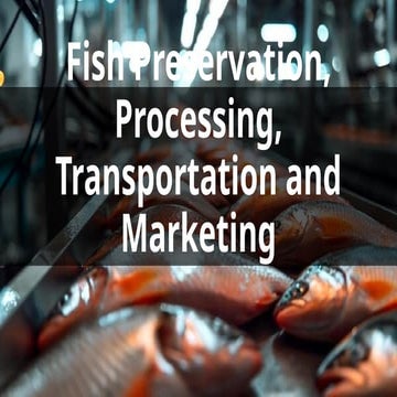 Fish Preservation, Processing, Transportation and Marketing.pptx