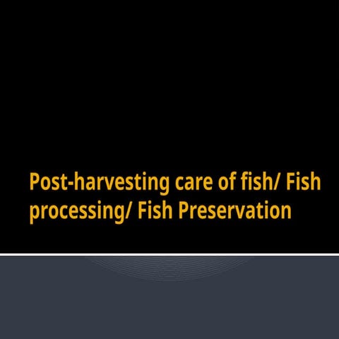 Fish Processing and Preservation/Post harvesting care of Fish.pptx