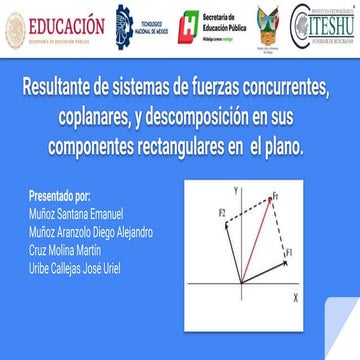 Resultante de sistemas de fuerzas concurrentes,  coplanares, y descomposición...